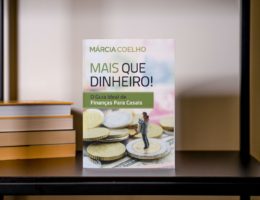 Mais que Dinheiro! O guia ideal de finanças para casais – Márcia Coelho