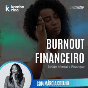 Sessão Burnout Financeiro: Quando o Dinheiro Afecta a Mente