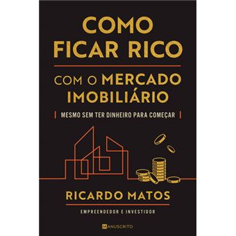 Como Ficar Rico com o Mercado Imobiliário - Ricardo Matos