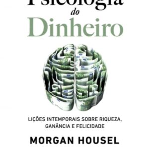 A Psicologia do Dinheiro - Morgan Housel