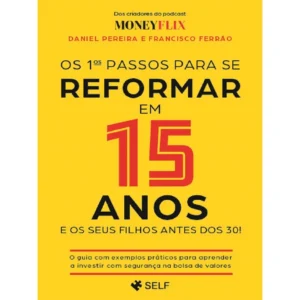 Os 1ºs Passos para se Reformar em 15 Anos - Daniel Pereira e Francisco Ferrão