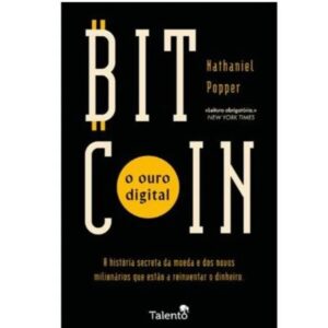 Bitcoin: O Ouro Digital - Nathaniel Popper