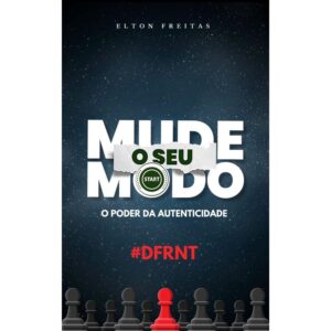 Mude o seu Modo (O poder da Autenticidade) - Elton Freitas