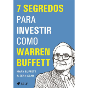 7 Segredos para Investir como Warren Buffett - Mary Buffett e Sean Seah