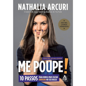 Me Poupe! 10 Passos para Nunca Mais Faltar Dinheiro no Seu Bolso - Nathalia Arcuri